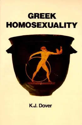 Řecká homosexualita: (aktualizováno a doplněno o nové postskriptum) - Greek Homosexuality: Updated and with a New PostScript (Revised)