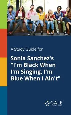 Studijní příručka ke knize Sonii Sanchezové Když zpívám, jsem černý, když nezpívám, jsem modrý - A Study Guide for Sonia Sanchez's I'm Black When I'm Singing, I'm Blue When I Ain't