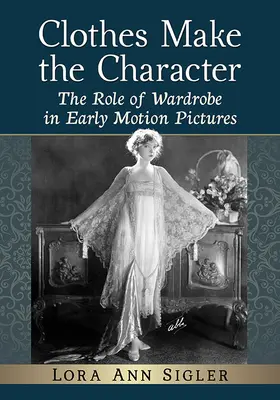 Šaty dělají postavu: Úloha garderoby v raných filmových snímcích - Clothes Make the Character: The Role of Wardrobe in Early Motion Pictures