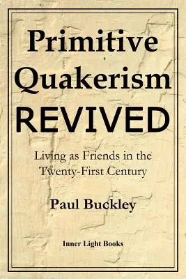 Oživený primitivní kvakerismus: Žít jako přátelé v jednadvacátém století - Primitive Quakerism Revived: Living as Friends in the Twenty-First Century
