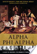 Alpha Phi Alpha: A Legacy of Greatness, the Demands of Transcendence. - Alpha Phi Alpha: A Legacy of Greatness, the Demands of Transcendence