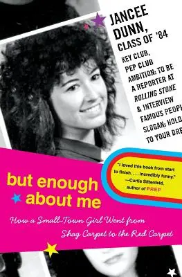 Ale dost o mně: Jak se holka z maloměsta dostala z košilatého koberce na červený koberec - But Enough about Me: How a Small-Town Girl Went from Shag Carpet to the Red Carpet