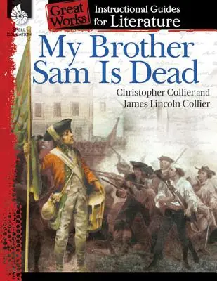 Můj bratr Sam je mrtvý: Výukový průvodce literaturou: An Instructional Guide for Literature: An Instructional Guide for Literature: An Instructional Guide for Literature - My Brother Sam Is Dead: An Instructional Guide for Literature: An Instructional Guide for Literature