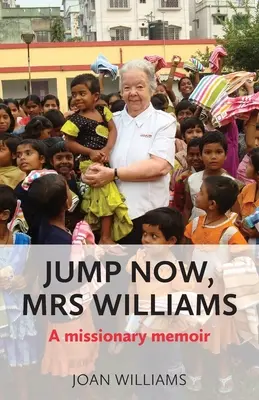 Skočte hned, paní Williamsová: A missionary memoir - Jump Now, Mrs Williams: A missionary memoir