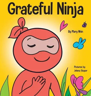 Vděčný nindža: Dětská kniha o pěstování vděčnosti a dobrých mravech - Grateful Ninja: A Children's Book About Cultivating an Attitude of Gratitude and Good Manners