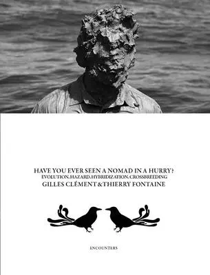 Gilles Clment & Thierry Fontaine: Viděli jste někdy kočovníka ve spěchu?: Víte, co je to evoluce, nebezpečí, křížení a hybridizace? - Gilles Clment & Thierry Fontaine: Have You Ever Seen a Nomad in a Hurry?: Evolution, Hazards, Hybridizations and Crossbreeding