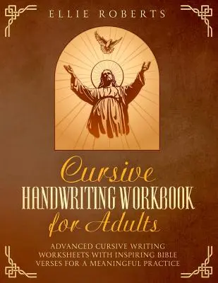 Cvičebnice kurzívního rukopisu pro dospělé: Pracovní listy pro pokročilé s inspirativními biblickými verši pro smysluplné procvičování psaní kurzívou - Cursive Handwriting Workbook for Adults: Advanced Cursive Writing Worksheets with Inspiring Bible Verses for a Meaningful Practice