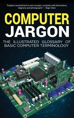 Počítačový žargon: Ilustrovaný slovník základní počítačové terminologie - Computer Jargon: The Illustrated Glossary of Basic Computer Terminology