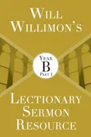 Will Willimons Lectionary Sermon Resource: Rok B, 1. část - Will Willimons Lectionary Sermon Resource: Year B Part 1