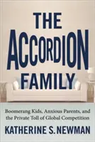 Akordeonová rodina: Děti jako bumerang, úzkostní rodiče a soukromá daň za globální konkurenci. - The Accordion Family: Boomerang Kids, Anxious Parents, and the Private Toll of Global Competition
