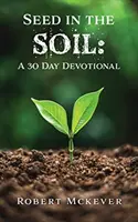 Semínko v půdě: 30denní pobožnost - Seed in the Soil: A 30 Day Devotional