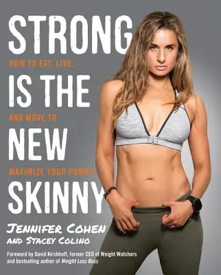 Strong Is the New Skinny: Jak jíst, žít a hýbat se, abyste dosáhli maximální síly - Strong Is the New Skinny: How to Eat, Live, and Move to Maximize Your Power