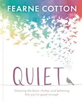 Ticho: Naučte se umlčet mozkový žvanec a věřte, že jste dost dobří - Quiet: Learning to Silence the Brain Chatter and Believing That You're Good Enough