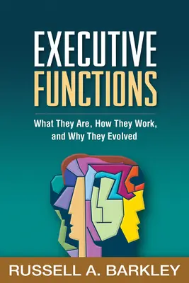 Exekutivní funkce: Co jsou, jak fungují a proč se vyvinuly. - Executive Functions: What They Are, How They Work, and Why They Evolved