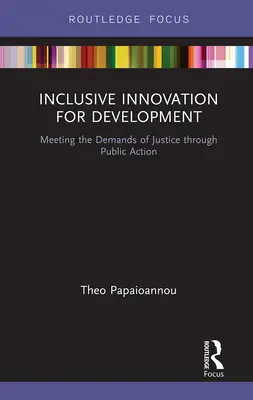 Inkluzivní inovace pro rozvoj: Inovace pro inovace: naplňování požadavků spravedlnosti prostřednictvím veřejné činnosti - Inclusive Innovation for Development: Meeting the Demands of Justice Through Public Action
