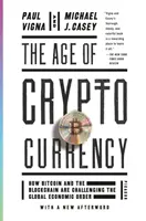 Věk kryptoměn: Jak bitcoin a blockchain zpochybňují globální ekonomický řád. - The Age of Cryptocurrency: How Bitcoin and the Blockchain Are Challenging the Global Economic Order