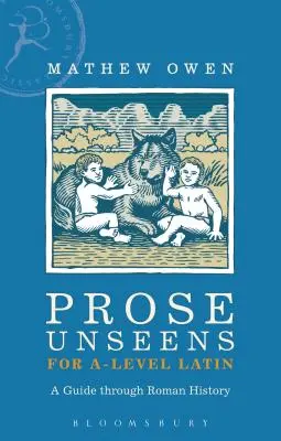 Prose Unseens for A-Level Latin: A Guide Through Roman History (Próza Unseens pro úroveň A-latina: Průvodce římskými dějinami) - Prose Unseens for A-Level Latin: A Guide Through Roman History