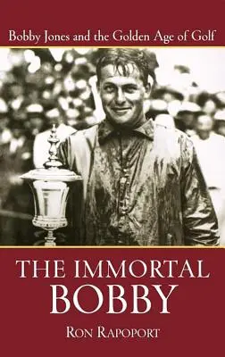 Nesmrtelný Bobby: Bobby Jones a zlatý věk golfu - The Immortal Bobby: Bobby Jones and the Golden Age of Golf