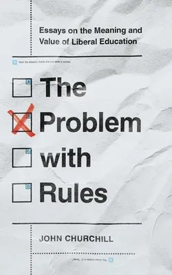 Problém s pravidly: Eseje o významu a hodnotě liberálního vzdělání - The Problem with Rules: Essays on the Meaning and Value of Liberal Education