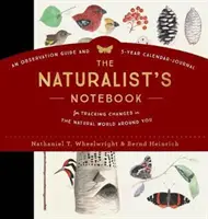 Zápisník přírodovědce: Pozorovací příručka a pětiletý kalendář pro sledování změn v přírodě kolem vás. - The Naturalist's Notebook: An Observation Guide and 5-Year Calendar-Journal for Tracking Changes in the Natural World Around You