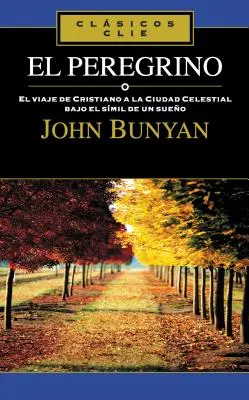 El Peregrino: El Viaje de Cristiano a la Ciudad Celestial Bajo el Simil de un Sueno = The Pilgrim = Poutník - El Peregrino: El Viaje de Cristiano a la Ciudad Celestial Bajo el Simil de un Sueno = The Pilgrim = The Pilgrim