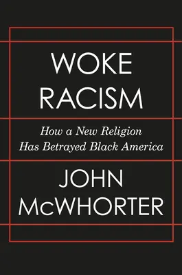 Probuzený rasismus: Jak nové náboženství zradilo černošskou Ameriku - Woke Racism: How a New Religion Has Betrayed Black America