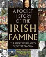 Dějiny irského hladomoru do kapsy: Příběh velkého hladu v Irsku - A Pocket History of the Irish Famine: The Story of Ireland's Great Hunger