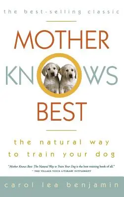 Matka ví nejlépe: Přirozený způsob výcviku psa - Mother Knows Best: The Natural Way to Train Your Dog