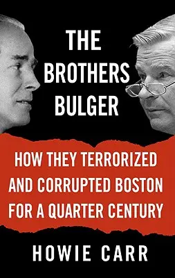 Bratři Bulgerové: Jak čtvrt století terorizovali a korumpovali Boston - The Brothers Bulger: How They Terrorized and Corrupted Boston for a Quarter Century