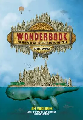 Kniha divů (revidovaná a rozšířená): Ilustrovaný průvodce tvorbou imaginativní fikce - Wonderbook (Revised and Expanded): The Illustrated Guide to Creating Imaginative Fiction