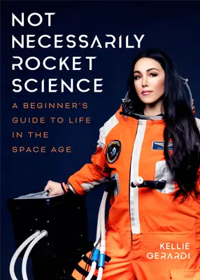 Ne nutně raketová věda: Průvodce pro začátečníky životem ve vesmírném věku. - Not Necessarily Rocket Science: A Beginner's Guide to Life in the Space Age