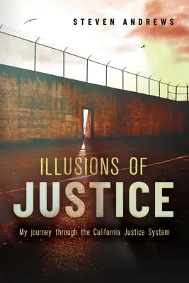 Iluze spravedlnosti: Moje cesta kalifornským soudním systémem - Illusions of Justice: My Journey Through the California Justice System