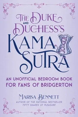 Kámasútra vévody a vévodkyně: Neoficiální ložnicová kniha pro fanoušky Bridgertonu - The Duke and Duchess's Kama Sutra: An Unofficial Bedroom Book for Fans of Bridgerton