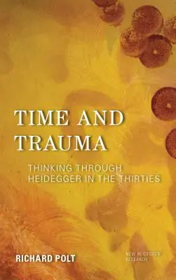 Čas a trauma: Myšlení Heideggera ve třicátých letech minulého století - Time and Trauma: Thinking Through Heidegger in the Thirties