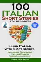 100 italských povídek pro začátečníky Naučte se italsky s povídkami včetně audioknihy Italské vydání Cizí jazyk Kniha 1 - 100 Italian Short Stories for Beginners Learn Italian with Stories Including Audiobook Italian Edition Foreign Language Book 1