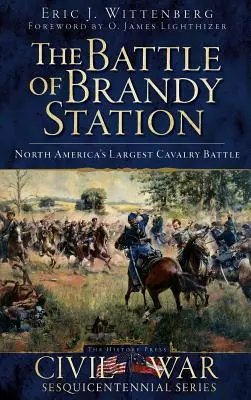 Bitva u Brandy Station: Největší bitva kavalerie v Severní Americe - The Battle of Brandy Station: North America's Largest Cavalry Battle