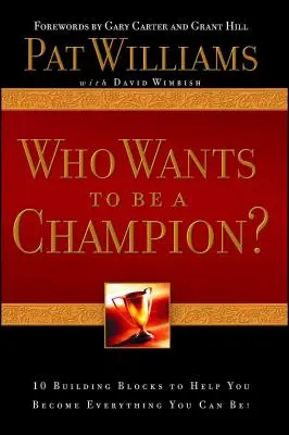 Kdo chce být šampionem: 10 stavebních kamenů, které vám pomohou stát se vším, čím můžete být! - Who Wants to Be a Champion?: 10 Building Blocks to Help You Become Everything You Can Be!