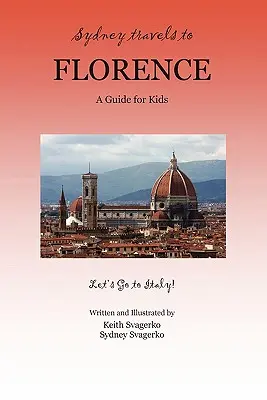 Sydney cestuje do Florencie: Průvodce pro děti - Jedeme do Itálie! - Sydney Travels to Florence: A Guide for Kids - Let's Go to Italy!