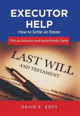 Nápověda pro exekutory: Jak vypořádat pozůstalost Vyberte si exekutora a vyhněte se rodinným hádkám - Executor Help: How to Settle an Estate Pick an Executor and Avoid Family Fights