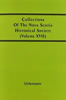 Sborník Historické společnosti Nového Skotska (svazek Xvii) - Collections Of The Nova Scotia Historical Society (Volume Xvii)