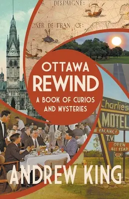 Ottawa Rewind: Kniha kuriozit a záhad - Ottawa Rewind: A Book of Curios and Mysteries