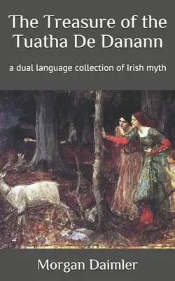 Poklad Tuatha De Danann: dvojjazyčná sbírka irských mýtů - The Treasure of the Tuatha De Danann: a dual language collection of Irish myth