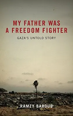 Můj otec byl bojovník za svobodu: Nevyprávěný příběh z Gazy - My Father Was a Freedom Fighter: Gaza's Untold Story