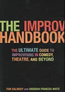 Příručka improvizace: Příručka pro improvizaci v komedii, divadle a dalších oborech - The Improv Handbook: The Ultimate Guide to Improvising in Comedy, Theatre, and Beyond