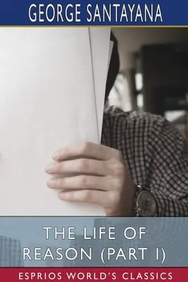 Život rozumu (I. část) (Esprios Classics) - The Life of Reason (Part I) (Esprios Classics)