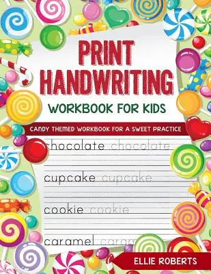 Pracovní sešit ručního psaní pro děti: Pracovní sešit s cukrovinkami pro sladké procvičování psaní. - Print Handwriting Workbook for Kids: Candy Themed Workbook for a Sweet Practice