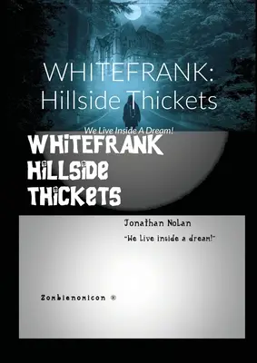 Whitefrank: Hillside Thickets: Žijeme uvnitř snu! - Whitefrank: Hillside Thickets: We Live Inside A Dream!