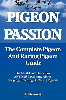 Holubí vášeň. kompletní průvodce holuby a poštovními holuby. - Pigeon Passion. the Complete Pigeon and Racing Pigeon Guide.