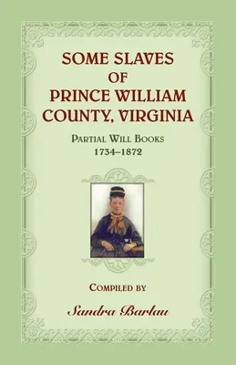Někteří otroci z okresu Prince William, Virginie Částečné knihy závětí, 1734-1872 - Some Slaves of Prince William County, Virginia Partial Will Books, 1734-1872