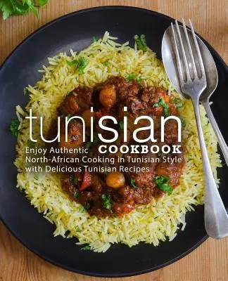 Tuniská kuchařka: Vychutnejte si autentickou severoafrickou kuchyni v tuniském stylu s lahodnými tuniskými recepty (2. vydání) - Tunisian Cookbook: Enjoy Authentic North-African Cooking in Tunisian Style with Delicious Tunisian Recipes (2nd Edition)